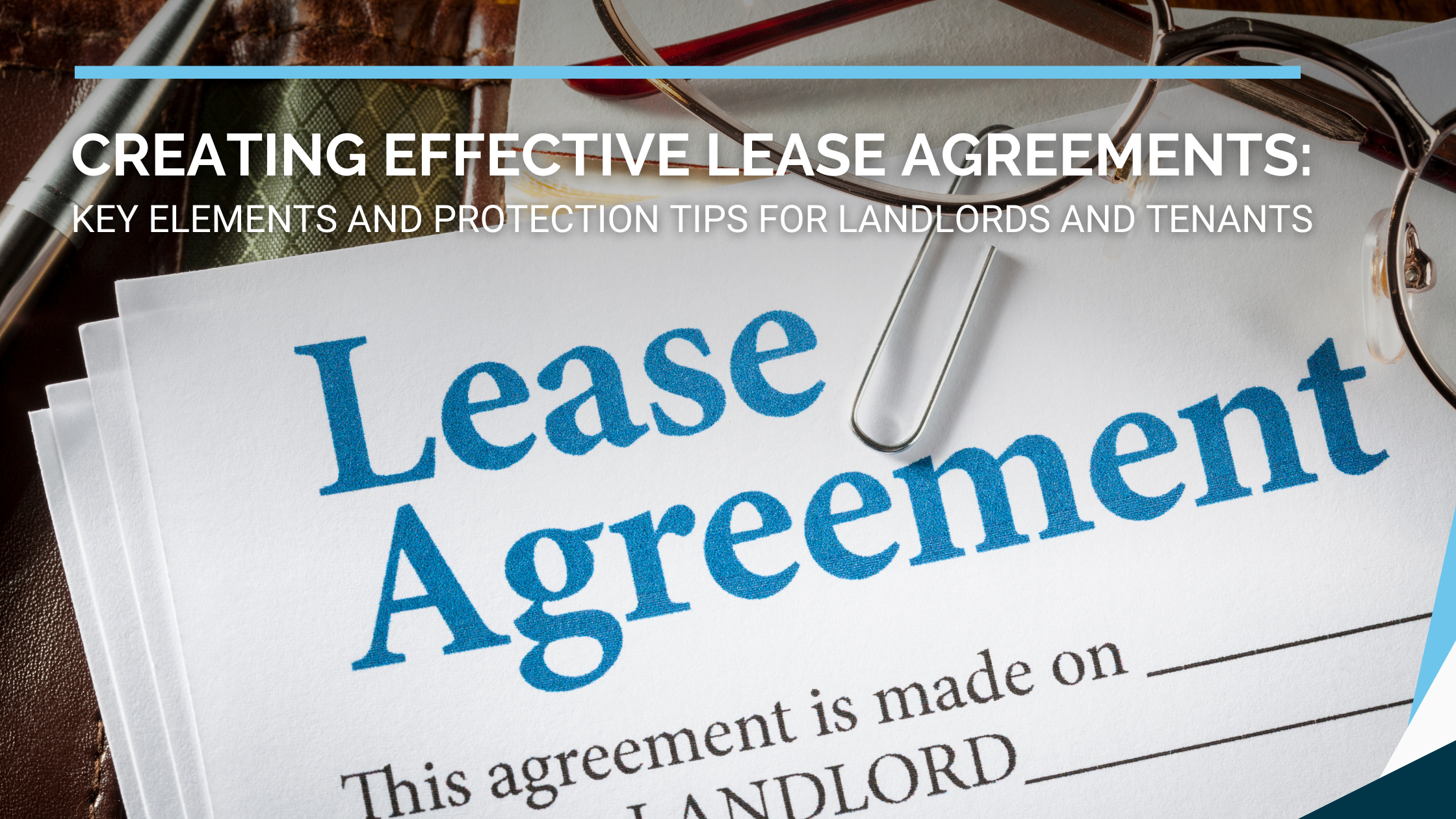 Creating Effective Lease Agreements: Key Elements and Protection Tips for Landlords and Tenants